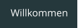 Willkommen